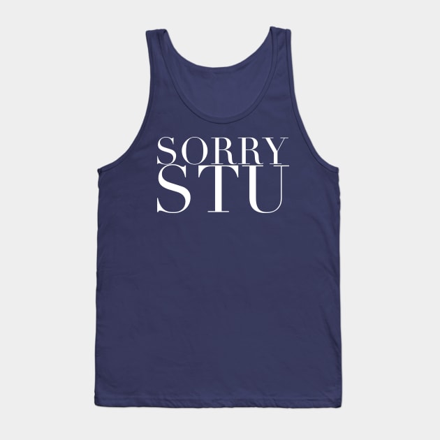 Sorry Stu Tank Top by GrayDaiser